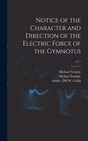 Notice of the Character and Direction of the Electric Force of the Gymnotus; c. 1