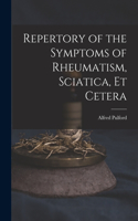 Repertory of the Symptoms of Rheumatism, Sciatica, Et Cetera