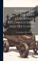 Elementary Military Geogrpahy, Reconnoitring and Sketching