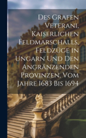 Des Grafen Veterani, Kaiserlichen Feldmarschalls, Feldzüge in Ungarn und den angränzenden Provinzen, vom Jahre 1683 bis 1694