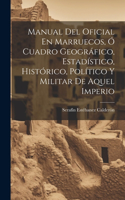 Manual Del Oficial En Marruecos, Ó Cuadro Geográfico, Estadístico, Histórico, Político Y Militar De Aquel Imperio