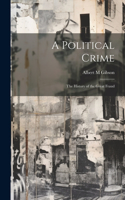 Political Crime: The History of the Great Fraud