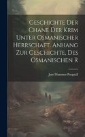 Geschichte der Chane der Krim Unter Osmanischer Herrschaft. Anhang zur Geschichte, des Osmanischen R