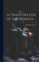 Traité Des Lois De Théophraste ...