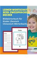 Lernen Wortschatz Spiel Zweisprachige Bücher Bildwörterbuch für Kinder (Deutsch Chinesisch Wörterbuch): Dictionnaire enfant illustre 100 Grundwörtern Übungen mit Sprachübersetzer für Dummies, anfanger, Babys, Kleinkinder Grundschüler.