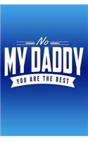 No My Daddy. You Are The Best