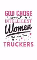 God Chose Some Of The Intelligent Women And Made Them Truckers