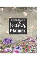 The Ultimate Teacher Planner: Pretty Purple Floral Teacher Journal Planner Notebook Organizer - Daily Weekly Monthly Annual Activities Calendars To Do Class Lists Grade Tracker- 