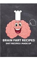 Brain Fart Recipes, Shit Recipes I Made Up