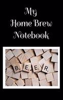 My Home Brew Notebook: Keep Track of Successes and Failures Here to KNOW what WORKS when Home Brewing with A Stunning Black Background with White Lettering with Scrabble T