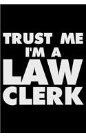 Trust Me I'm a Law Clerk: Funny Writing Notebook, Journal for Work, Daily Diary, Planner, Organizer for Law Clerks