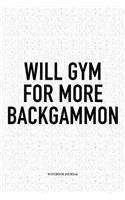 Will Gym for More Backgammon: A 6x9 Inch Matte Softcover Notebook Diary with 120 Blank Lined Pages and a Funny Gaming Cover Slogan
