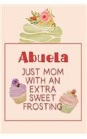 Abuela Just Mom with an Extra Sweet Frosting: Personalized Notebook for the Sweetest Woman You Know