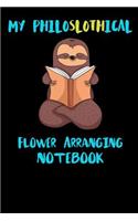 My Philoslothical Flower Arranging Notebook: Funny Blank Lined Notebook Journal Gift Idea For (Lazy) Sloth Spirit Animal Lovers