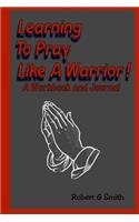 Learning To Pray Like A Warrior!