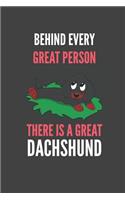 Behind Every Great Person There Is A Great Dachshund: Dachshund Lovers Gift Lined Notebook Journal 110 Pages