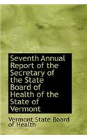 Seventh Annual Report of the Secretary of the State Board of Health of the State of Vermont