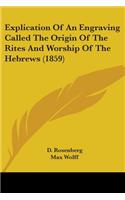 Explication Of An Engraving Called The Origin Of The Rites And Worship Of The Hebrews (1859)