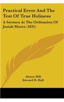 Practical Error And The Test Of True Holiness: A Sermon At The Ordination Of Josiah Moore (1831)