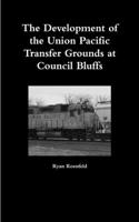 Development of the Union Pacific Transfer Grounds at Council Bluffs