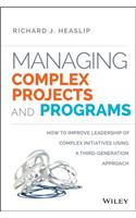 Managing Complex Projects and Programs: How to Improve Leadership of Complex Initiatives Using a Third-Generation Approach