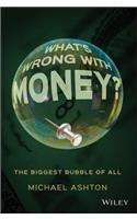 What's Wrong with Money?