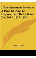 L'Enseignement Primaire A Paris Et Dans Le Departement De La Seine De 1867 A 1877 (1878)