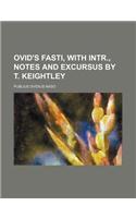 Ovid's Fasti, with Intr., Notes and Excursus by T. Keightley