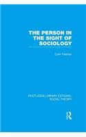 The Person in the Sight of Sociology (RLE Social Theory)
