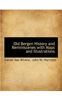 Old Bergen History and Reminiscenes with Maps and Illustrations