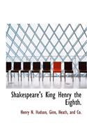 Shakespeare's King Henry the Eighth.