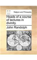 Heads of a Course of Lectures in Divinity.