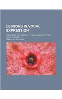 Lessons in Vocal Expression; Processes of Thinking in the Modulation of the Voice. Course I: (English)