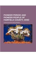 Pioneer Period and Pioneer People of Fairfield County, Ohio