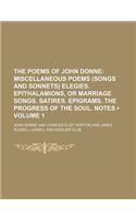 The Poems of John Donne (Volume 1); Miscellaneous Poems (Songs and Sonnets) Elegies. Epithalamions, or Marriage Songs. Satires. Epigrams. the Progress of the Soul. Notes