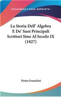 La Storia Dell' Algebra E de' Suoi Principali Scrittori Sino Al Secolo IX (1827)