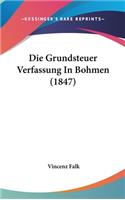 Die Grundsteuer Verfassung in Bohmen (1847)