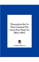 Dissertation Sur Le Pont Construit Par Cesar Pour Passer Le Rhin (1865)