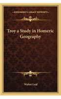 Troy a Study in Homeric Geography