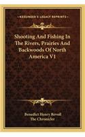 Shooting and Fishing in the Rivers, Prairies and Backwoods of North America V1