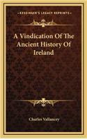 A Vindication Of The Ancient History Of Ireland