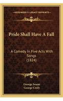 Pride Shall Have a Fall: A Comedy In Five Acts With Songs (1824)