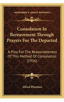 Consolation in Bereavement Through Prayers for the Departed: A Plea For The Reasonableness Of This Method Of Consolation (1916)