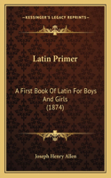 Latin Primer: A First Book of Latin for Boys and Girls (1874)