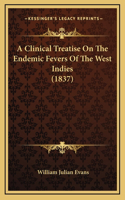 A Clinical Treatise on the Endemic Fevers of the West Indies (1837)