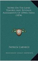 Notes On The Land Tenures And Revenue Assessments Of Upper India (1874)