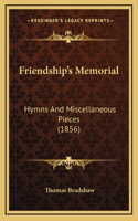Friendship's Memorial: Hymns And Miscellaneous Pieces (1856)
