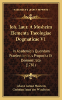 Joh. Laur. A Mosheim Elementa Theologiae Dogmaticae V1