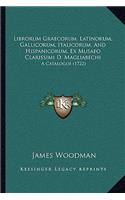 Librorum Graecorum, Latinorum, Gallicorum, Italicorum, And Hispanicorum, Ex Musaeo Clarissimi D. Magliabechi: A Catalogue (1722)(Latin)
