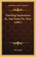 Traveling Impressions In, And Notes On, Peru (1901): (English)
